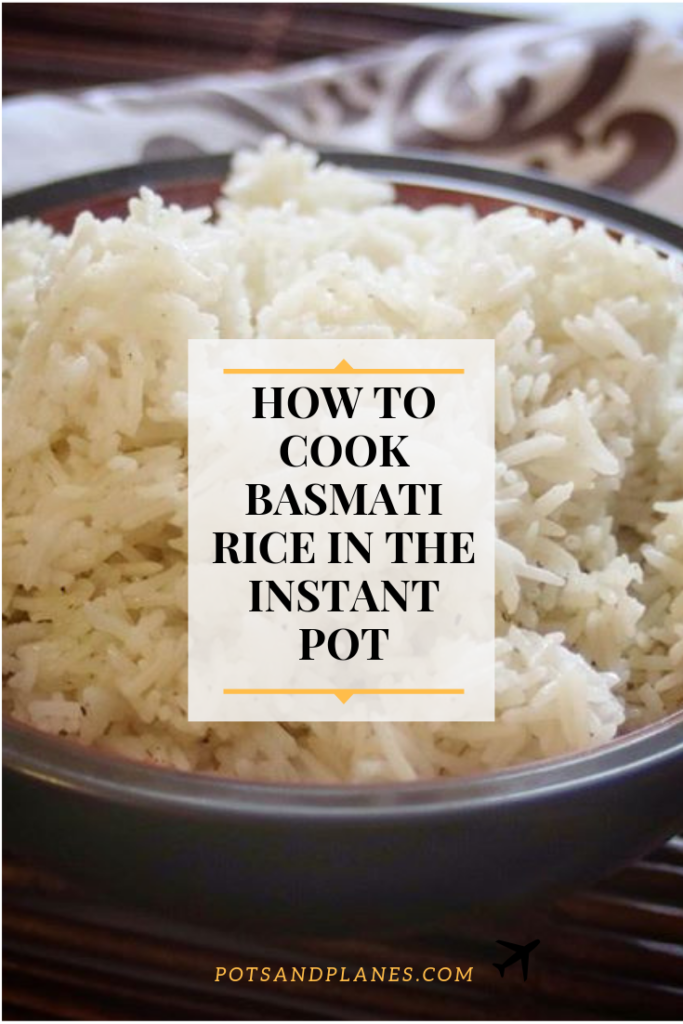 How To Cook Basmati Rice In The Instant Pot - Pots + Planes